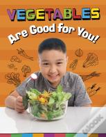 Vegetables Are Good For You!