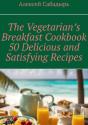 Vegetarian Breakfast Cookbook 50 Delicious And Satisfying Recipes - Preview
