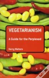 Vegetarianism: A Guide For The Perplexed