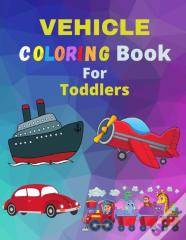 Vehicle Coloring Book For Toddlers