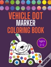 Vehicle Dot Marker Coloring Book Ages 2-5