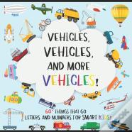 Vehicles, 60+ Things That Go; Letters And Numbers For Smart Kids