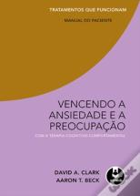 Vencendo a Ansiedade e a Preocupação com a Terapia Cognitivo-Comportamental: Manual do Paciente