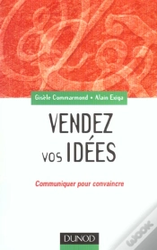 Capa do artigo Vendez Vos Idees ; Communiquer Pour Convaincre En Interne Comme En Externe