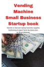 Vending Machine Small Business Startup Book - Preview