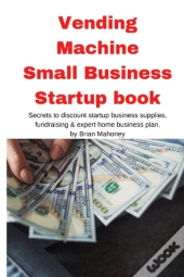Vending Machine Small Business Startup Book