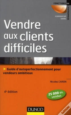 Capa do artigo Vendre Aux Clients Difficiles - 4e Edition - Les Cles De La Persuasion