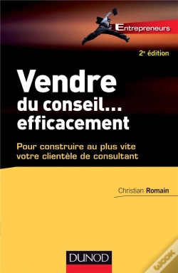 Capa do artigo Vendre Du Conseil ... Efficacement - 2e Ed.- Pour Construire Au Plus Vite Votre Clientele De Consult