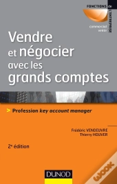 Vendre Et Négocier Avec Les Grands Comptes ; Profession Key Account Manager (2e Édition)