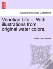 Venetian Life ... With Illustrations From Original Water Colors.