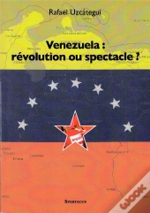 Venezuela : Revolution Ou Spectacle ?