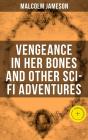 Vengeance In Her Bones And Other Sci-Fi Adventures - Preview