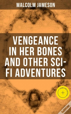 Capa do artigo Vengeance In Her Bones And Other Sci-Fi Adventures