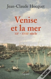 Venise Et La Mer : Xiie-Xviiie Siècle