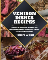 Venison Dishes Recipes: The Step By Step