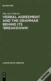 Verbal Agreement And The Grammar Behind Its 'Breakdown'