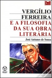 Vergílio Ferreira e a Filosofia da sua Obra Literária