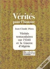 Vérités Tentaculaires Sur L'Oas Et La Guerre D'Algérie