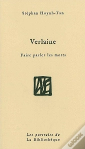 Verlaine : Faire Parler Les Morts