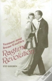 Vernon And Irene Castle'S Ragtime Revolution