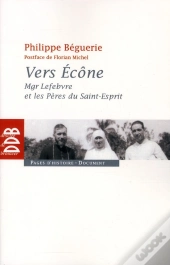 Vers Ecône ; Mgr. Lefebvre Et Les Pères Du Saint-Esprit