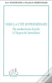 Vers La Cite Hypermediate ; Du Modernisme-Fossile A L'Hypercite-Immediate