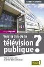 Vers La Fin De La Télévision Publique ? ; Traité De Savoir-Vivre Du Service Public Audiovisuel - Preview