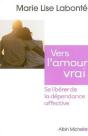 Vers L'Amour Vrai : Se Libérer De La Dépendance Affective - Preview