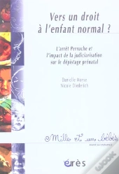 Vers Un Droit A L'Enfant Normal ; L'Arret Perruche Et L'Impact De La Judiciarisation Sur Le Depistage Prenatal