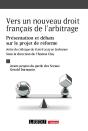 Vers Un Nouveau Droit Français De L'Arbitrage : Présentation Et Débats Sur Le Projet De Réforme ; Actes Du Colloque Du 8 Avril 2025 - Preview