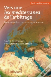 Vers Une Lex Mediterranea De L'Arbitrage ; Pour Un Cadre Commun De Référence