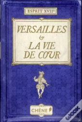 Versailles Et La Vie De Cour