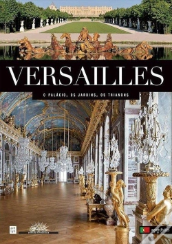Capa do artigo Versailles, O Palácio, Os Jardins, Os Trianons