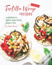 Versatile Tortilla Wrap Recipes