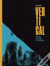 Vertical : Histoire Illustrée De L'Escalade