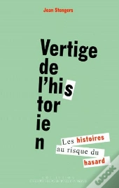 Vertige De L'Historien : Les Histoires Au Risque Du Hasard