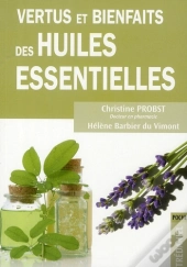 Vertus Et Bienfaits Des Huiles Essentielles