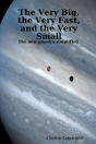 Very Big, The Very Fast, And The Very Small: The New Physics Simplified -- A Bridge Between Religion And Science? - Preview