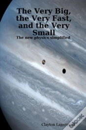 Capa do artigo Very Big, The Very Fast, And The Very Small: The New Physics Simplified -- A Bridge Between Religion And Science?