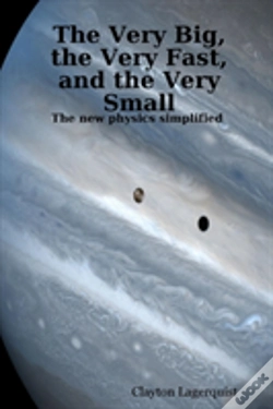 Capa do artigo Very Big, The Very Fast, And The Very Small: The New Physics Simplified -- A Bridge Between Religion And Science?