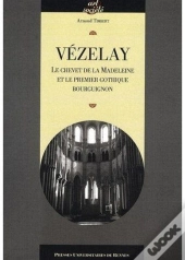 Vézelay ; Le Chevet De La Madeleine Et Le Premier Gothique Bourguignon