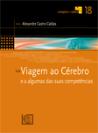 Viagem ao Cérebro e a Algumas das suas Competências