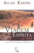 Viagem Espírita em 1862 e Outras Viagens de Kardec