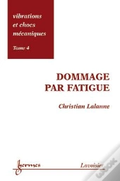 Vibrations Et Chocs Mécaniques T.4 ; Dommage Par Fatigue