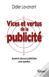 Vices Et Vertus De La Publicité ; Quand Le Discours Publicitaire Pose Question