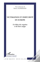 Victimation Et Insécurité En Europe ; Le Bilan Des Enquêtes Et De Leurs Usages