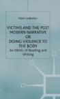 Victims And The Postmodern Narrative Or Doing Violence To The Body - Preview