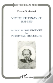 Victoire Tinayre ; Du Socialisme Utopique Au Positivisme Proletaire
