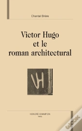 Victor Hugo Et Le Roman Architectural