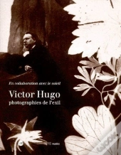 Victor Hugo, Photographies De L'Exil ; En Collaboration Avec Le Soleil